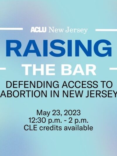 A blue background with hazy purple and green flecks reads: Raising the Bar: Defending access to abortion in New Jersey. May 23, 2023. 12:30 - 2pm. CLE credits available.