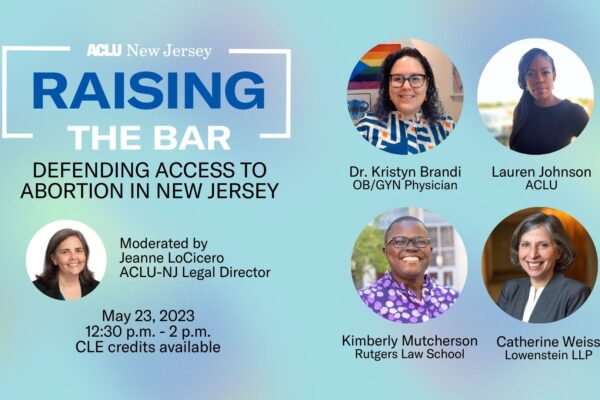 An event flyer reads: raising the bar: defending access to abortion in New Jersey. May 23, 2023 at 12:30 - 2pm. Four speaker headshots are to the right.