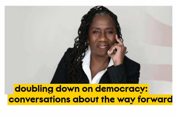 Doubling Down on Democracy: Conversations about the way forward