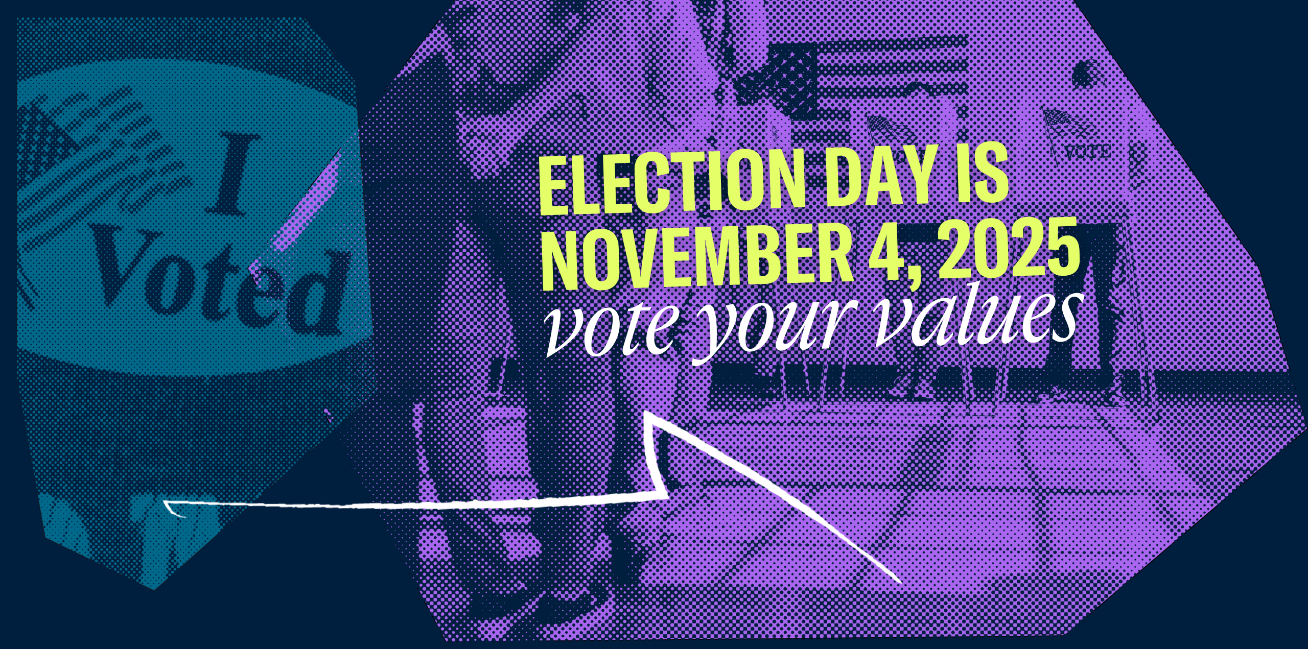 Election Day is November 4, 2025. Vote your values.