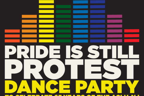 Pride is Still Protest: Dance Party to celebrate 65 Years of the ACLU-NJ