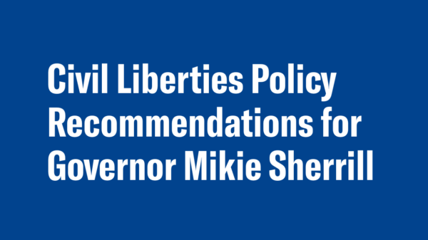 Civil Liberties Policy Recommendations for Governor Mikie Sherrill