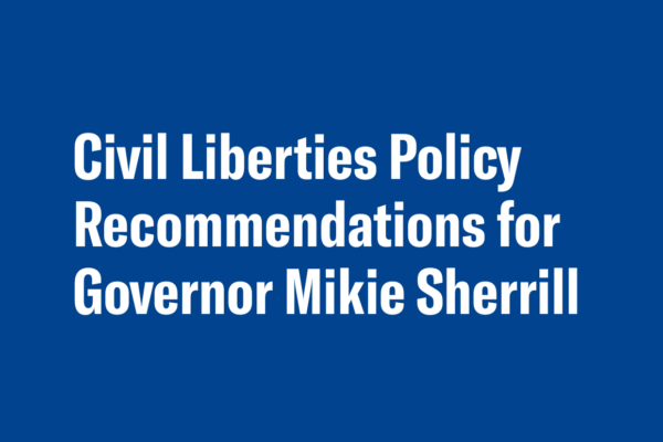 Civil Liberties Policy Recommendations for Governor Mikie Sherrill