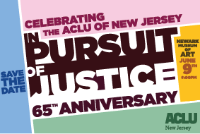 Celebrating the ACLU of New Jersey, In Pursuit of Justice, 65th Anniversary save the date
