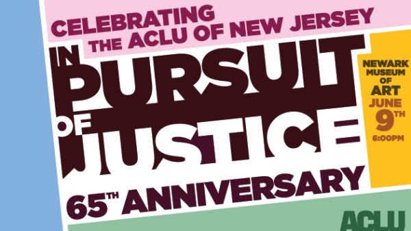 Celebrating the ACLU of New Jersey, "In Pursuit of Justice" 65th Anniversary, Newark Museum of Art, June 9th at 6:00 PM