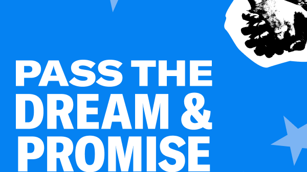 Pass the Dream & Promise Act Now!