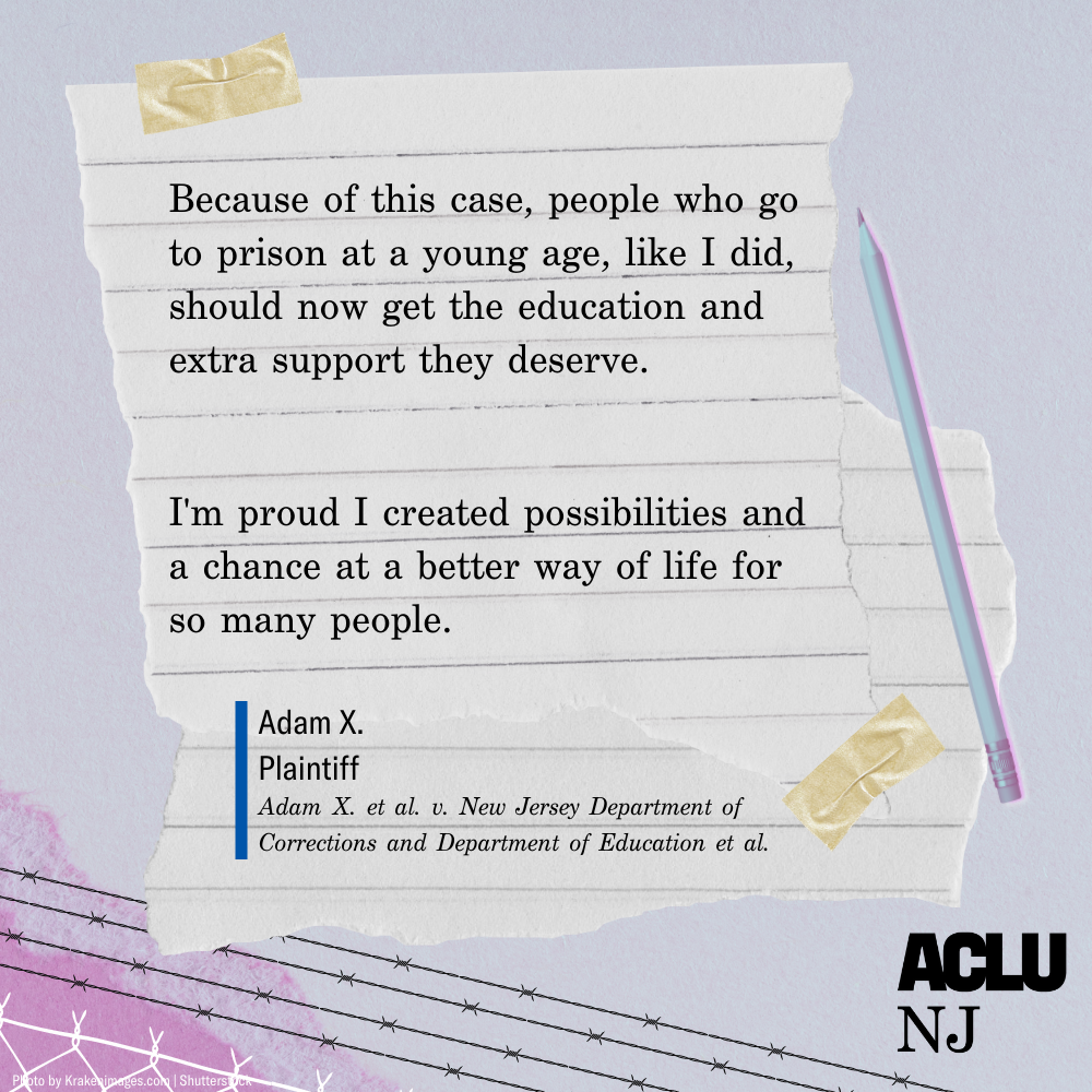 Quote graphic that reads: “Because of this case, people who go to prison at a young age, like I did, should now get the education and extra support they deserve. I'm proud I created possibilities and a chance at a better way of life for so many people."