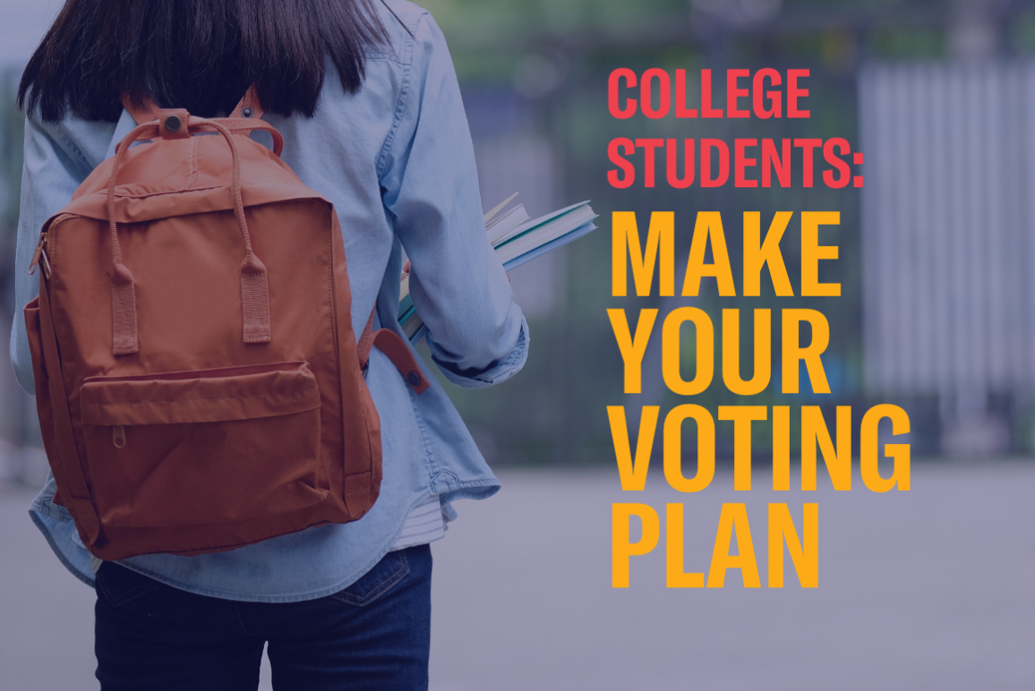 Image of a college student with black hair and a brown leather backpack wearing a blue button down shirt and jeans with the words "College Students: Make your voting plan"