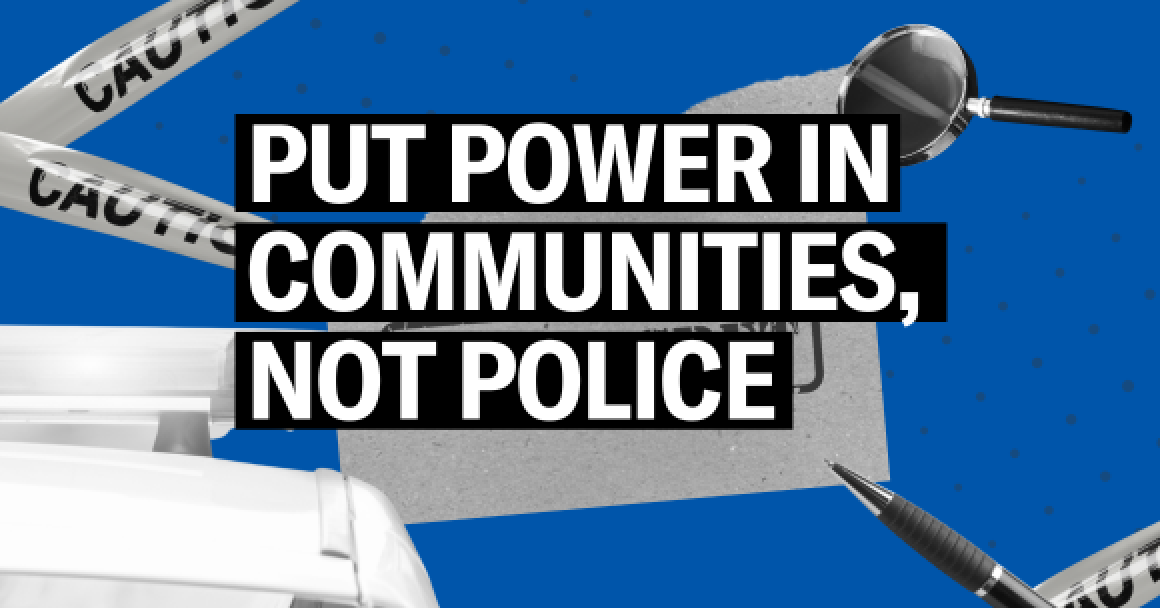 Put Power in Communities, not police